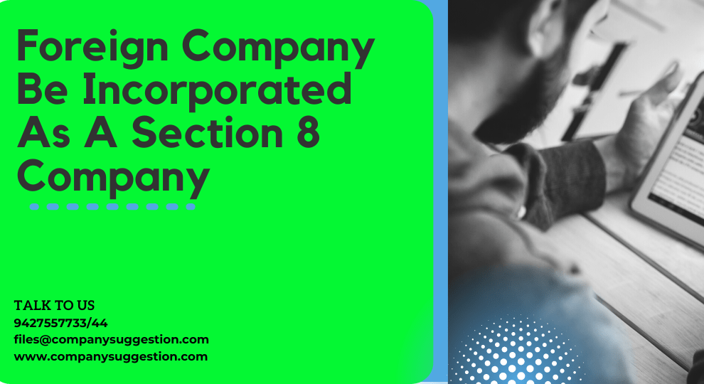 Foreign Company Be Incorporated As A Section 8 Company